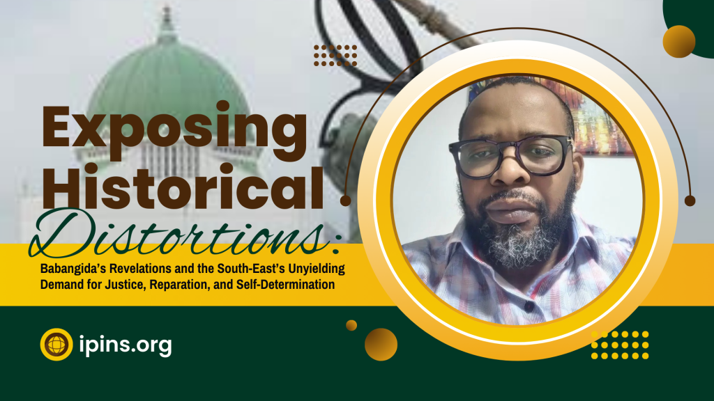 Babangida&rsquo;s Revelations and the South-East&rsquo;s Unyielding Demand for Justice, Reparation, and Self-Determination
